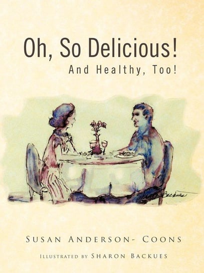 Oh, So Delicious! and Healthy, Too! Anderson- Coons Susan