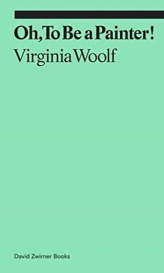 Oh, To Be a Painter! Virginia Woolf