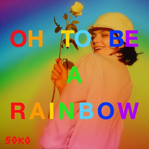 Oh, To Be A Rainbow! Soko