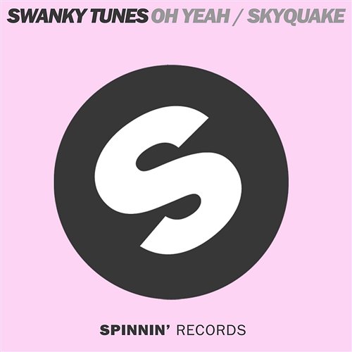 Oh Yeah / Skyquake Swanky Tunes