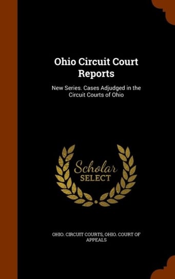 Ohio Circuit Court Reports. New Series. Cases Adjudged in the Circuit ...