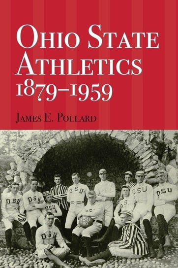 Ohio State Athletics, 1879-1959 James E. Pollard
