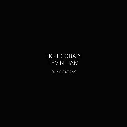 ohne extras Skrt Cobain, Levin Liam