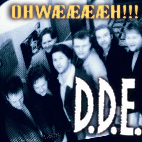 Ohwææææh!!! D.D.E.