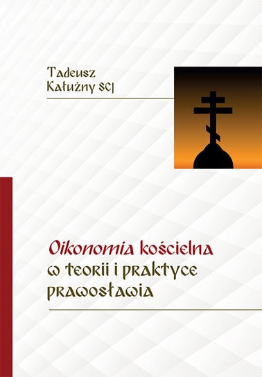 Oikonomia kościelna w teorii i praktyce prawosławia Kałużny Tadeusz