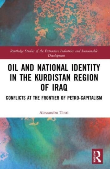 Oil and National Identity in the Kurdistan Region of Iraq: Conflicts at the Frontier of Petro-Capitalism Alessandro Tinti
