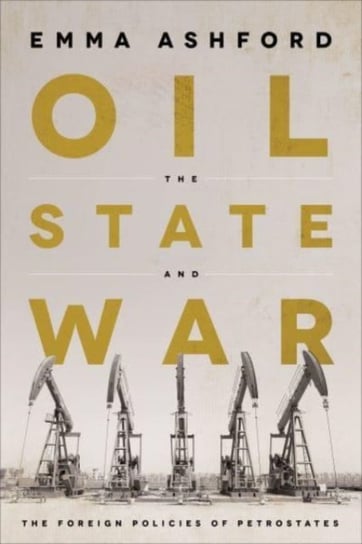 Oil, the State, and War: The Foreign Policies of Petrostates Georgetown University Press