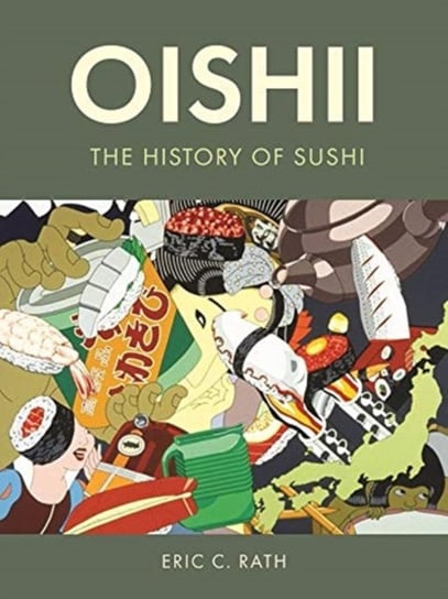 Oishii: The History of Sushi Eric C. Rath