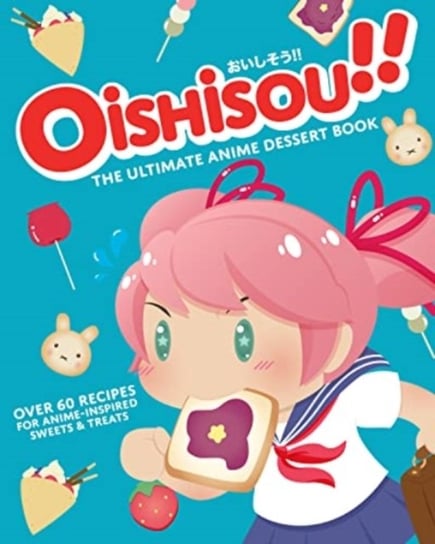 Oishisou!! The Ultimate Anime Dessert Book Hadley Sui, Monique Narboneta Zosa