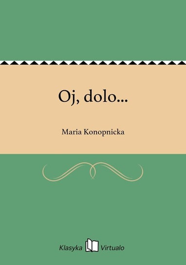 Oj, dolo... Konopnicka Maria