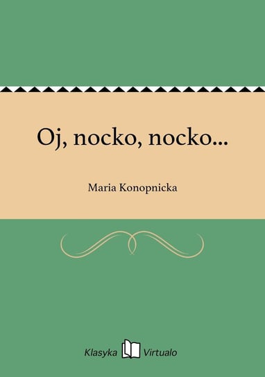 Oj, nocko, nocko... Konopnicka Maria