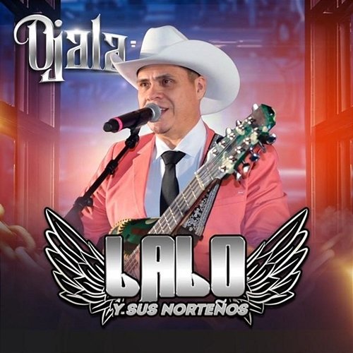 Ojala Lalo Y Sus Norteños