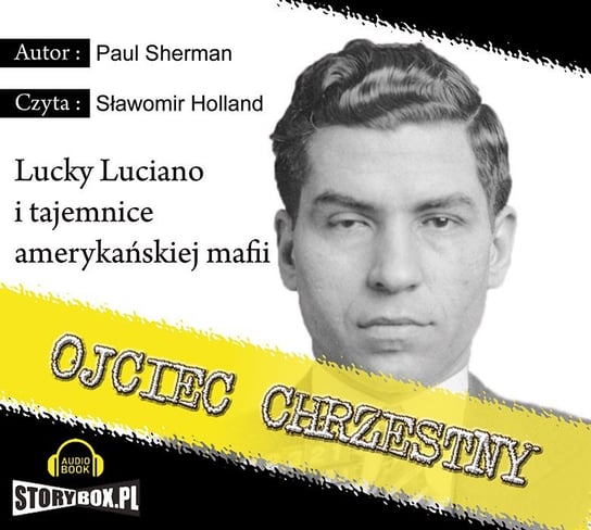 Ojciec Chrzestny Lucky Luciano i tajemnice amerykańskiej mafii Sherman Paul