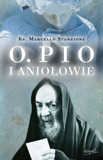 Ojciec Pio i aniołowie Stanzione Marcello