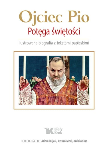 Ojciec Pio. Potęga świętości. Ilustrowana biografia z tekstami papieskimi Zinkiewicz Maciej, Osuchowa Anna