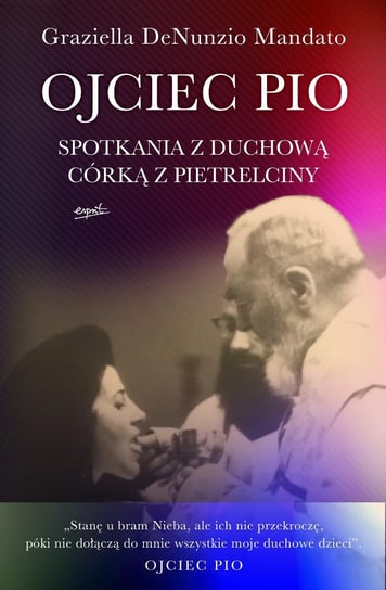 Ojciec Pio. Spotkania z duchową córką z Pietrelciny Graziella DeNunzio-Mandato