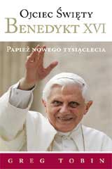Ojciec Święty Benedykt XVI. Pontyfikat na Nowe Tysiąclecie Tobin Greg