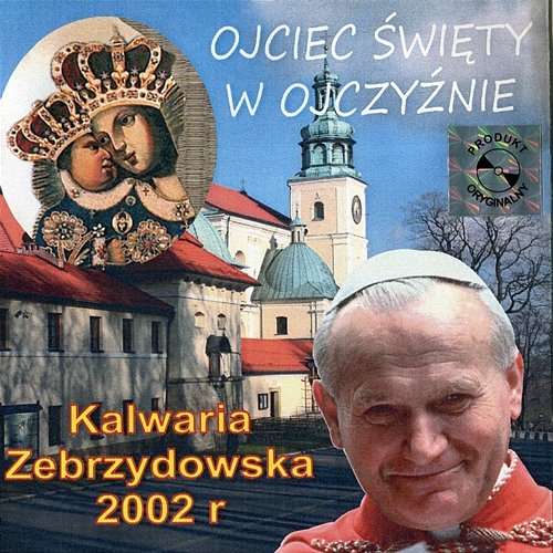 Ojciec Święty w Ojczyźnie. Kalwaria Zebrzydowska 2002 r. Jan Paweł II