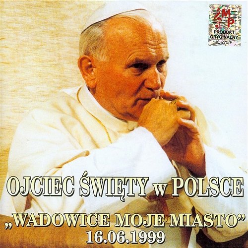 Ojciec Święty w Polsce. Wadowice moje miasto 16.06.1999 Jan Paweł II