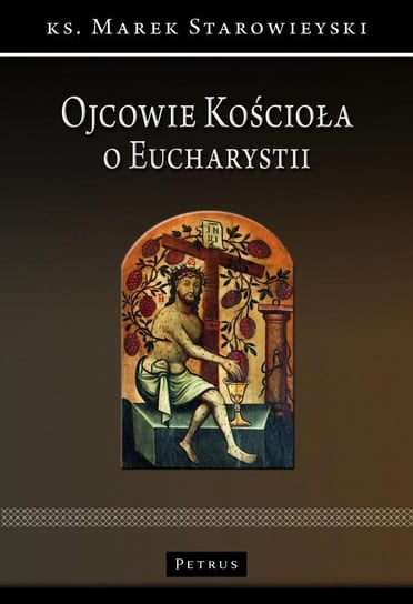 Ojcowie Kościoła o Eucharystii Starowieyski Marek