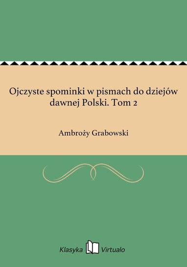 Ojczyste spominki w pismach do dziejów dawnej Polski. Tom 2 - ebook epub Grabowski Ambroży