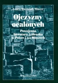 Ojczyzny ocalonych. Powojenna literatura żydowska w Polsce i we Włoszech Mincer-Quercioli Laura