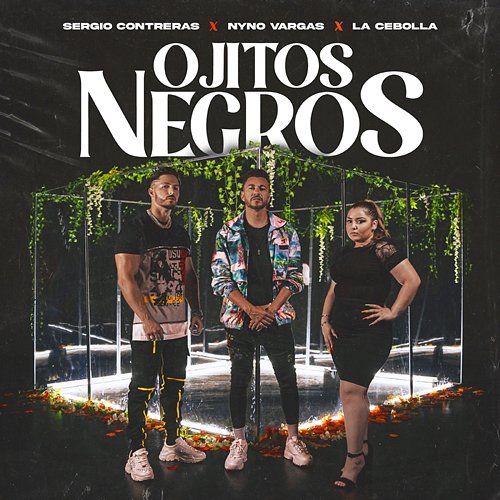 Ojitos Negros Sergio Contreras, Nyno Vargas, La Cebolla