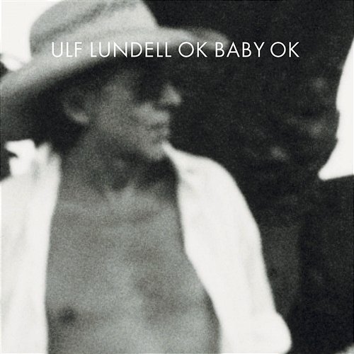 OK Baby OK Ulf Lundell