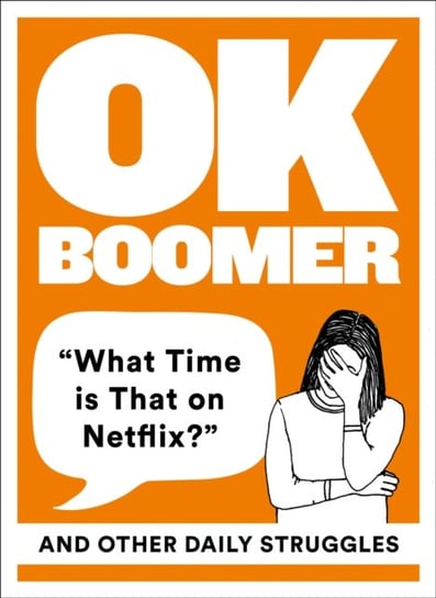 OK Boomer: What Time is That on Netflix? and Other Daily Struggles Opracowanie zbiorowe