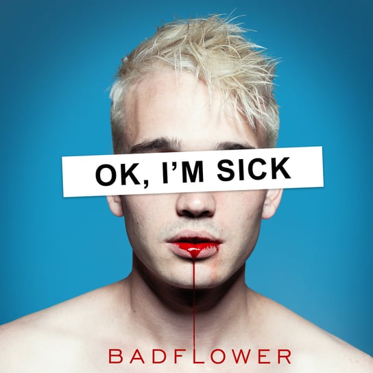 Ok, I’m Sick Badflower