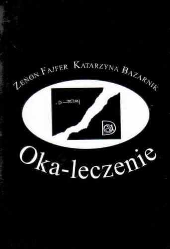 Oka-leczenie / (O)patrzenie Bazarnik Katarzyna, Fajfer Zenon