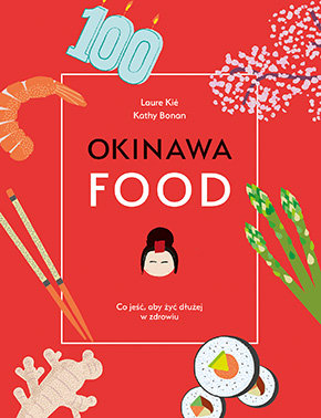 Okinawafood. Co jeść, aby żyć dłużej w zdrowiu Kie Laure, Bonan Kathy