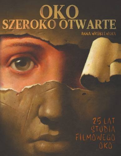 Oko Szeroko Otwarte 25 lat Studia Filmowego Oko Wróblewska Anna