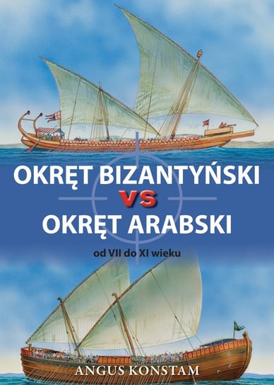 Okręt bizantyński vs okręt arabski od VII do XI wieku Konstam Angus