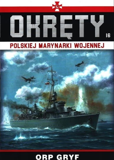 Okręty Polskiej Marynarki Wojennej Nr 16 Edipresse Polska S.A.