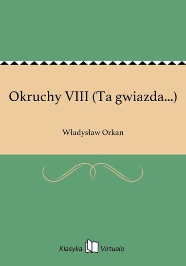 Okruchy VIII (Ta gwiazda...) Orkan Władysław