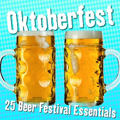 Oktoberfest: 25 Beer Festival Essentials Various Artists
