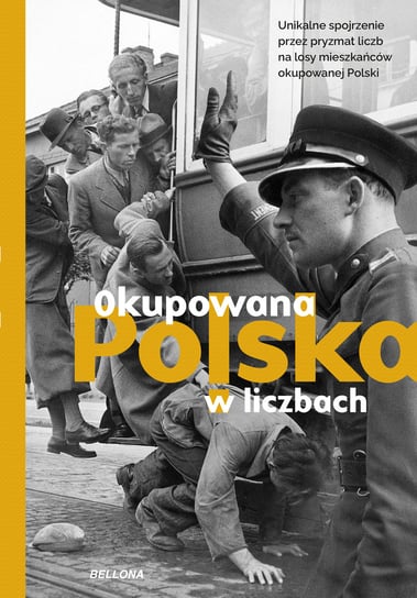 Okupowana Polska w liczbach Grądzka-Rejak Martyna, Janicki Kamil, Kaliński Dariusz, Kuzak Rafał, Pawlina Sebastian, Zaprutko-Janicka Aleksandra
