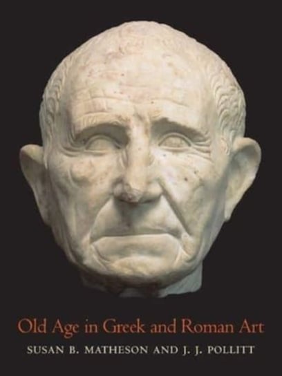 Old Age in Greek and Roman Art Susan B. Matheson