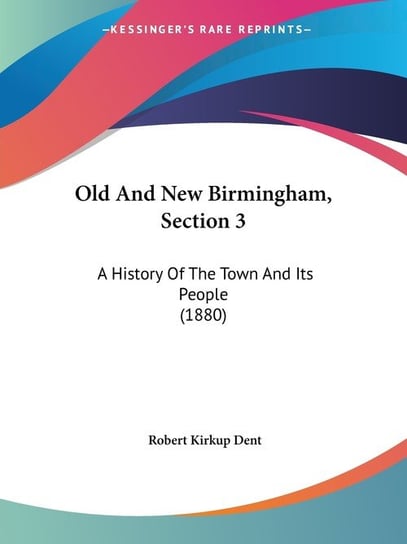 Old And New Birmingham, Section 3 Robert Kirkup Dent