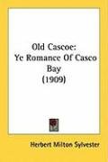 Old Cascoe: Ye Romance of Casco Bay (1909) Sylvester Herbert Milton