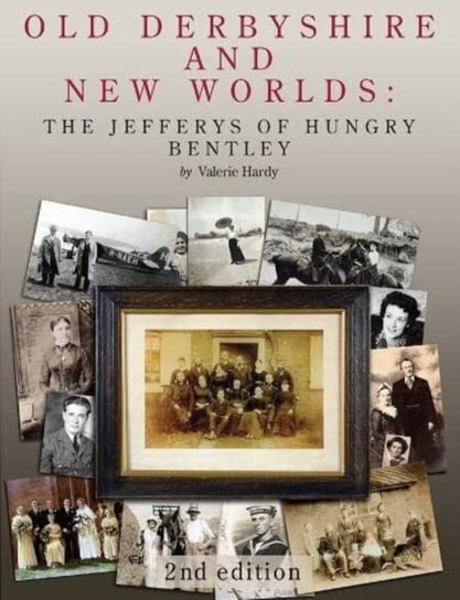 Old Derbyshire and New Worlds: The Jefferys of Hungry Bentley Valerie Hardy