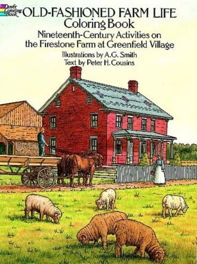 Old-Fashioned Farm Life Colouring Book Nineteenth-Century Activities on the Firestone Farm at Green Albert G. Smith