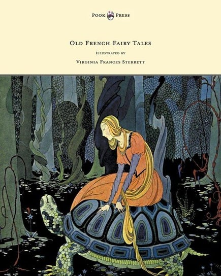 Old French Fairy Tales - Illustrated by Virginia Frances Sterrett Comtesse De Segur