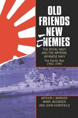 Old Friends, New Enemies. The Royal Navy and the Imperial Japanese Navy: Volume 2: The Pacific War 1942-1945 Opracowanie zbiorowe