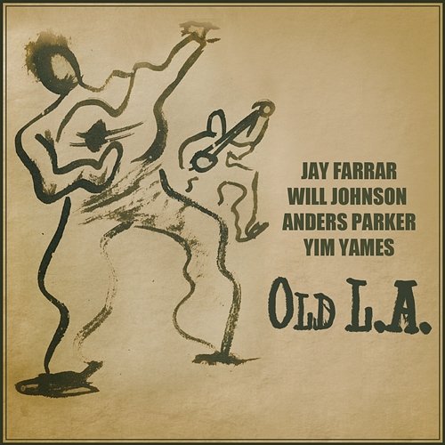 Old L.A. Will Johnson, Yim Yames, Anders Parker, Jay Farrar
