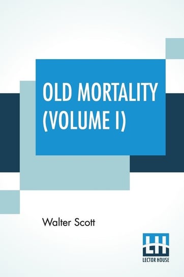 Old Mortality (Volume I) Scott Walter