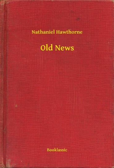 Old News Nathaniel Hawthorne