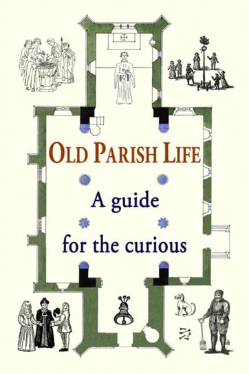 Old Parish Life: A guide for the curious The Bunbury Press
