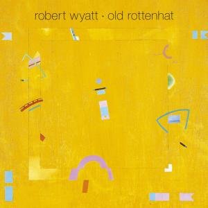 Old Rottenhat (Reissue) Wyatt Robert